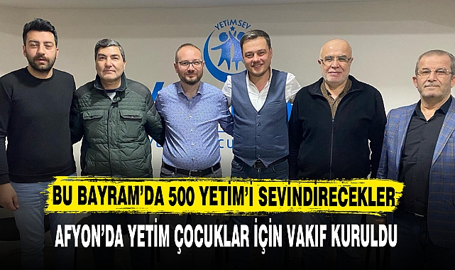 BU BAYRAM'DA 500 YETİM'İ SEVİNDİRECEKLER