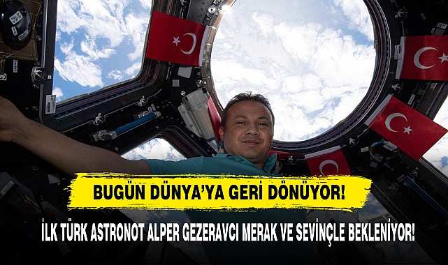 Bugün Dünya’ya Geri Dönüyor!