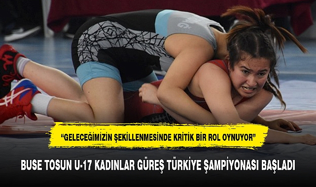 BUSE TOSUN U-17 KADINLAR GÜREŞ TÜRKİYE ŞAMPİYONASI BAŞLADI