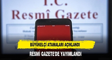 Büyükelçi Atamaları Açıklandı