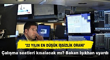Çalışma saatleri kısalacak mı? Bakan Işıkhan uyardı