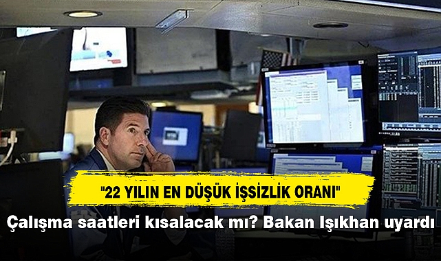 Çalışma saatleri kısalacak mı? Bakan Işıkhan uyardı