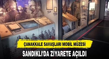 ÇANAKKALE SAVAŞLARI MOBİL MÜZESİ, SANDIKLI'DA ZİYARETE AÇILDI