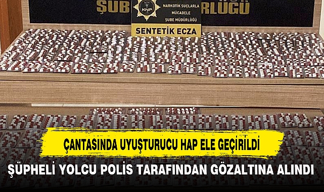 ÇANTASINDA UYUŞTURUCU HAP ELE GEÇİRİLDİ