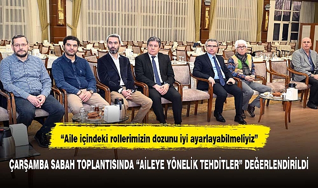 Çarşamba Sabah Toplantısında “Aileye Yönelik Tehditler” Değerlendirildi