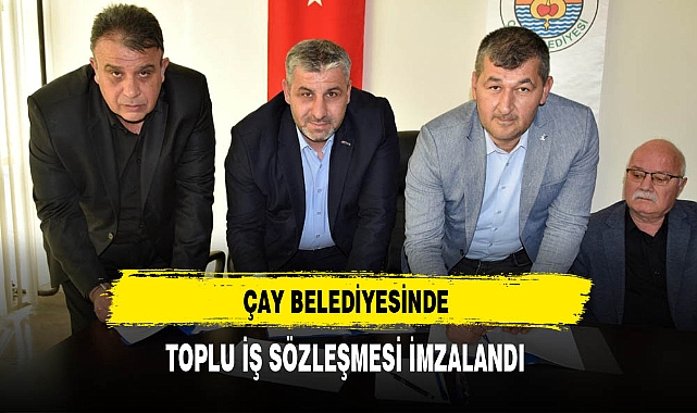 Çay Belediyesinde Toplu İş Sözleşmesi İmzalandı
