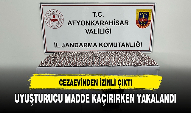 CEZAEVİNDEN İZİNLİ ÇIKTI, UYUŞTURUCU MADDE KAÇIRIRKEN YAKALANDI