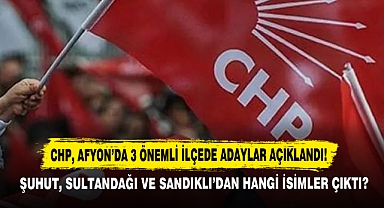 Chp, Afyon'da 3 Önemli İlçede Adaylar Açıklandı