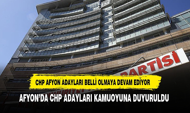 CHP AFYONKARAHİSAR'DA ADAYLARINI BELİRLEDİ