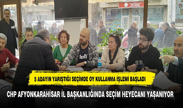CHP AFYONKARAHİSAR İL BAŞKANLIĞINDA SEÇİM HEYECANI YAŞANIYOR