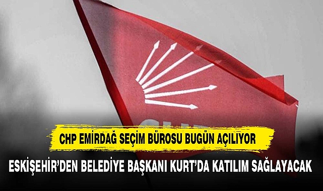 CHP EMİRDAĞ SKM AÇILIYOR