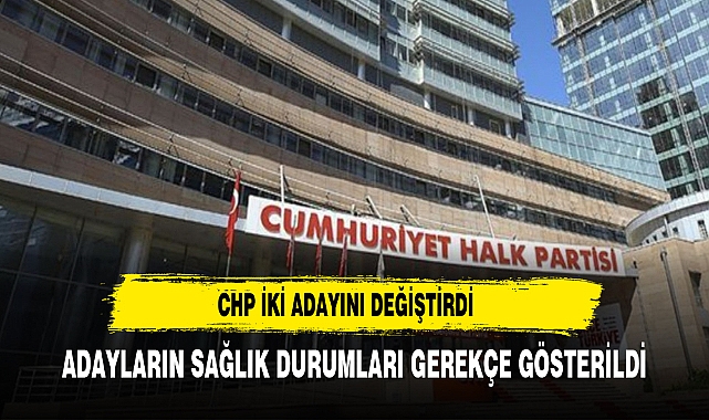 CHP, İstanbul Güngören ve Esenyurt adaylarını değiştirdi