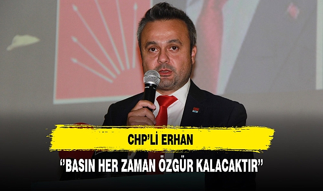 CHP'li Erhan Gazetecilere Yapılan Saldırıyı Kınadı