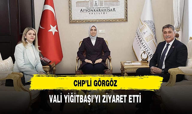CHP'li Görgöz Vali Yiğitbaşı'yı Ziyaret Etti