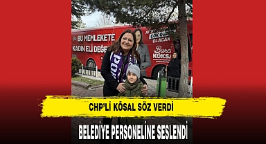 CHP'li Köksal Belediye Personeline Seslendi