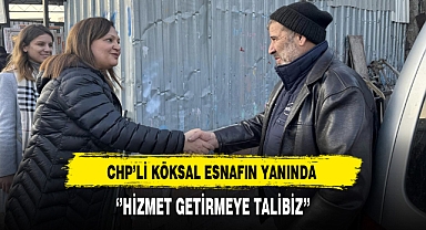 CHP'li Köksal Esnafın Yanında
