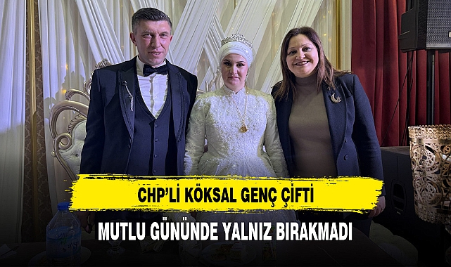 CHP'li Köksal Genç Çiftin Mutluluğuna Ortak Oldu