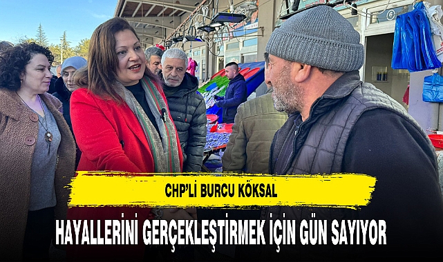 CHP'li Köksal Hayallerini Gerçekleştirmek İçin Gün Sayıyor