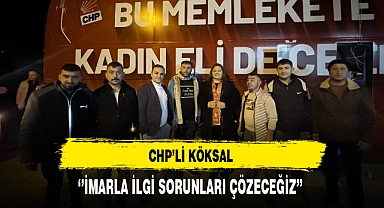 CHP'li Köksal ''İmarla İlgili Sorunları Çözeceğiz''