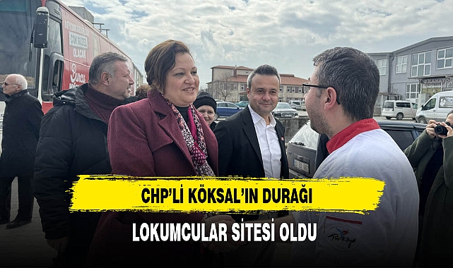 CHP'li Köksal'ın Durağı Lokumcular Sitesi Oldu