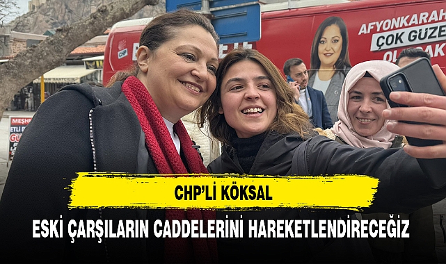CHP'li Köksal'ın Gündemi Eski Çarşılar Oldu