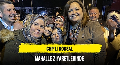 CHP'li Köksal Mahalle Ziyaretlerinde