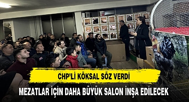 CHP'li Köksal Söz Verdi Daha Büyük Salon İnşa Edilecek
