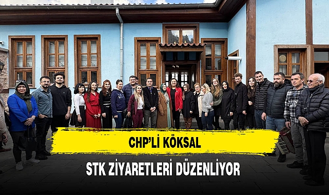 CHP'li Köksal STK Ziyaretlerini Sürdürüyor