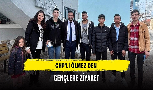 CHP'li Ölmez'den Gençlere Ziyaret