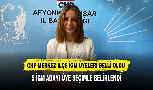 CHP MERKEZ İLÇE İGM ADAY ÜYELERİ BELLİ OLDU