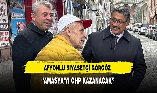 CHP Parti Meclisi Üyesi Görgöz '' Amasya'yı CHP Kazanacak''
