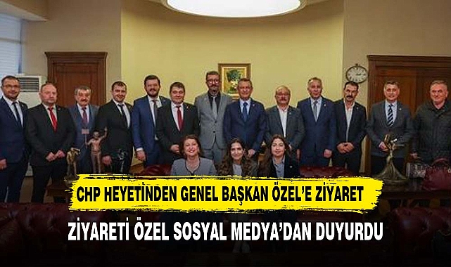 CHP ŞUHUT  HEYETİNDEN GENEL BAŞKAN ÖZEL'E ZİYARET