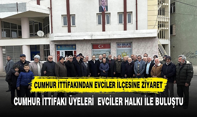 CUMHUR İTTİFAKI  EVCİLER'DE ESNAFLARI VE VATANDAŞLARI ZİYARET ETTİ