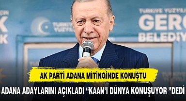 CUMHURBAŞKANI ERDOĞAN ADANA MİTİNGİNDE KONUŞTU :