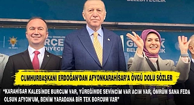 Cumhurbaşkanı Erdoğan'dan Afyonkarahisar'a Övgü Dolu Sözler