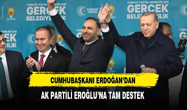 Cumhurbaşkanı Erdoğan'dan AK Partili Eroğlu'na Tam Destek