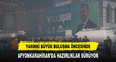 Cumhurbaşkanı Erdoğan'ın Afyonkarahisar Mitingi Öncesi Hazırlıklar Hız Kesmiyor