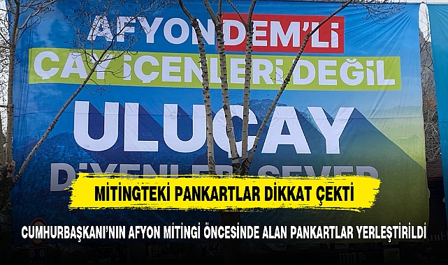 Cumhurbaşkanı Erdoğan'ın Afyonkarahisar mitingi öncesi  pankartlı gönderme