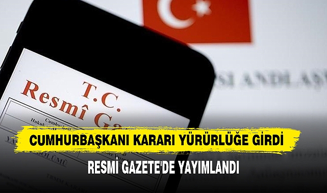 Cumhurbaşkanı Kararı Yürürlüğe Girdi