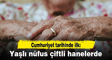 Cumhuriyet tarihinde ilk: Yaşlı nüfus çiftli hanelerde
