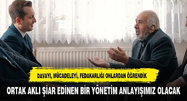 DAVAYI, MÜCADELEYİ, FEDAKARLIĞI ONLARDAN ÖĞRENDİK