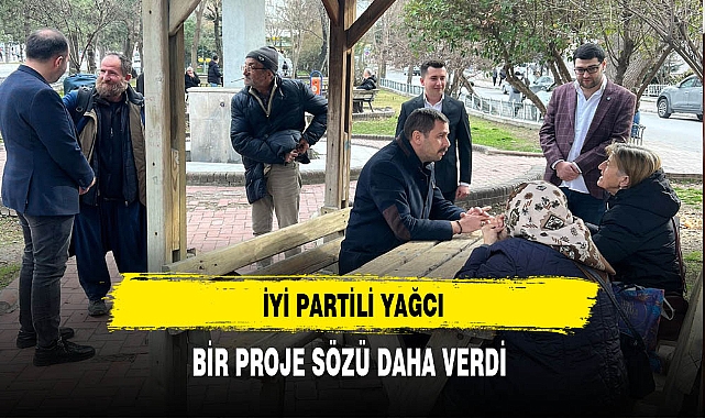 İYİ Partili Yağcı'dan Bir Proje Sözü Daha