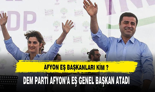 DEM PARTİNİN AFYON EŞ GENEL BAŞKANLARI KİMLER OLDU ?