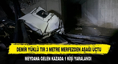 DEMİR YÜKLÜ TIR 3 METRE MERFEZDEN AŞAĞI UÇTU