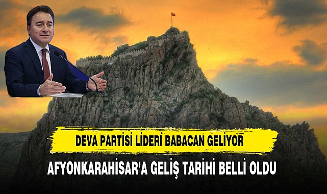 DEVA Partisi Genel Başkanı  Babacan, Afyonkarahisar'a geliyor
