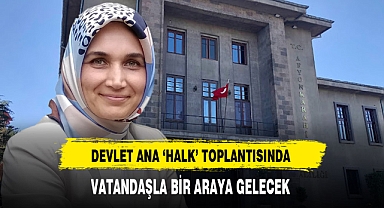 Devlet Ana 'Halk' Toplantısında Vatandaşla Bir Araya Gelecek