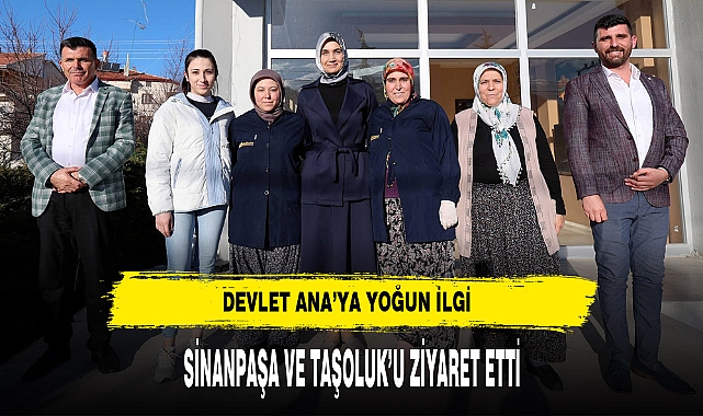Devlet Ana'ya Sinanpaşa ve Taşoluk'ta Yoğun İlgi