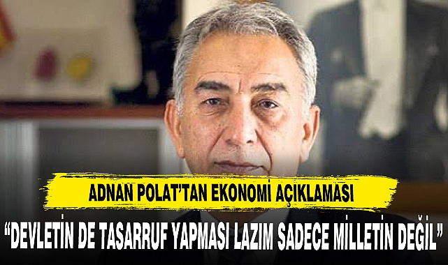"Devletin de tasarruf yapması lazım, sadece milletin değil.”