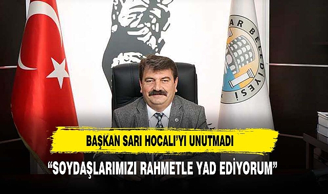 DİNAR BELEDİYE BAŞKANI SARI HOCALI'YI UNUTMADI