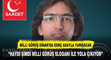Dinar Belediye Başkanlığı için Milli Görüş'ten genç Bir İsimle yarışa katılıyor